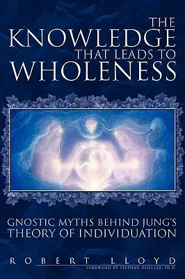 La connaissance qui mène à la plénitude : Les mythes gnostiques derrière la théorie de l'individuation de Jung - The Knowledge That Leads to Wholeness: Gnostic Myths Behind Jung's Theory of Individuation