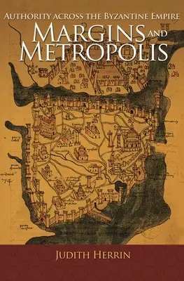 Marges et métropoles : L'autorité dans l'empire byzantin - Margins and Metropolis: Authority Across the Byzantine Empire