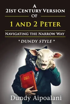 Une version du 21e siècle de 1 et 2 Pierre : Naviguer sur la voie étroite. Style Dundy - A 21st-Century Version of 1 and 2 Peter: Navigating the Narrow Way. Dundy Style