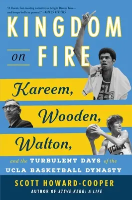 Kingdom on Fire : Kareem, Wooden, Walton, et les jours turbulents de la dynastie du basket-ball de l'UCLA - Kingdom on Fire: Kareem, Wooden, Walton, and the Turbulent Days of the UCLA Basketball Dynasty