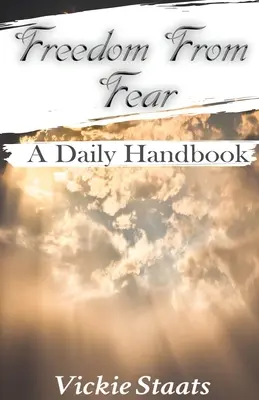 Se libérer de la peur : un manuel quotidien - Freedom From Fear: A Daily Handbook