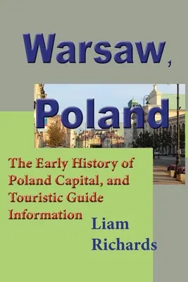 Varsovie, Pologne : Les débuts de l'histoire de la capitale polonaise et les informations du guide touristique - Warsaw, Poland: The Early History of Poland Capital, and Touristic Guide Information