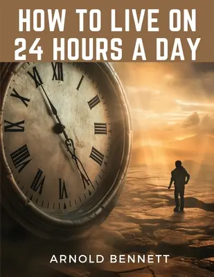 Comment vivre avec 24 heures par jour - How to Live on 24 Hours a Day