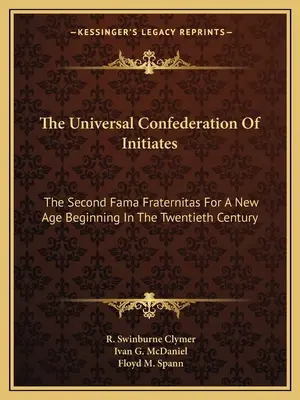 La Confédération Universelle des Initiés : La deuxième Fama Fraternitas pour un nouvel âge commençant au vingtième siècle - The Universal Confederation Of Initiates: The Second Fama Fraternitas For A New Age Beginning In The Twentieth Century