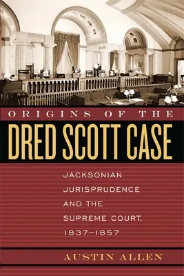 Les origines de l'affaire Dred Scott : La jurisprudence jacksonienne et la Cour suprême, 1837-1857 - Origins of the Dred Scott Case: Jacksonian Jurisprudence and the Supreme Court, 1837-1857