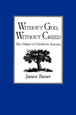 Sans Dieu, sans credo : les origines de l'incroyance en Amérique - Without God, Without Creed: The Origins of Unbelief in America