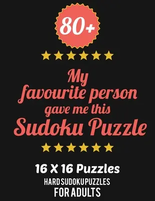 80+ Ma personne préférée m'a offert ce Sudoku : niveau difficile pour adultes - tous les 16*16 Sudoku difficile 80+ - Livres de Sudoku - Livres de Sudoku - Sudoku Puzzle Books Hard - 80+ My Favourite Person Gave Me This Sudoku Puzzle: Hard Level for Adults - All 16*16 Hard 80+ Sudoku - Sudoku Puzzle Books - Sudoku Puzzle Books Hard