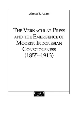 La presse vernaculaire et l'émergence de la conscience indonésienne moderne - The Vernacular Press and the Emergence of Modern Indonesian Consciousness