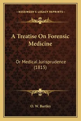 Traité de médecine légale : Ou la jurisprudence médicale (1815) - A Treatise On Forensic Medicine: Or Medical Jurisprudence (1815)