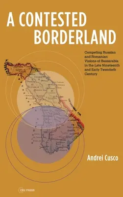 Une frontière contestée : Les visions russes et roumaines concurrentes de la Bessarabie dans la seconde moitié du XIXe siècle et au début du XXe siècle - A Contested Borderland: Competing Russian and Romanian Visions of Bessarabia in the Second Half of the 19th and Early 20th Century
