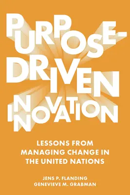 L'innovation guidée par l'objectif : Les leçons de la gestion du changement au sein des Nations unies - Purpose-Driven Innovation: Lessons from Managing Change in the United Nations