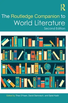 The Routledge Companion to World Literature (en anglais) - The Routledge Companion to World Literature