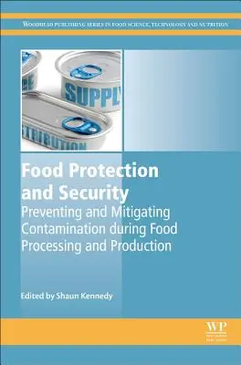 Protection et sécurité alimentaire : Prévention et atténuation de la contamination au cours de la transformation et de la production des denrées alimentaires - Food Protection and Security: Preventing and Mitigating Contamination During Food Processing and Production