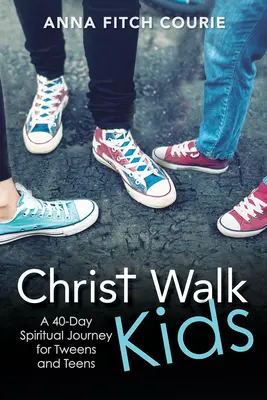 Christ Walk Kids : Un voyage spirituel de 40 jours pour les préadolescents et les adolescents - Christ Walk Kids: A 40-Day Spiritual Journey for Tweens and Teens