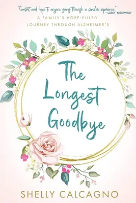 Le plus long des adieux : Le voyage plein d'espoir d'une famille à travers la maladie d'Alzheimer - The Longest Goodbye: A Family's Hope-Filled Journey Through Alzheimer's