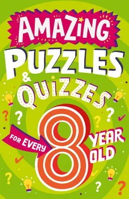 Puzzles et quiz étonnants pour tous les enfants de 8 ans - Amazing Puzzles and Quizzes for Every 8 Year Old