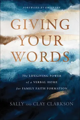 Donner ses mots : Le pouvoir vivifiant d'un foyer verbal pour la formation familiale à la foi - Giving Your Words: The Lifegiving Power of a Verbal Home for Family Faith Formation