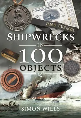 Naufrages en 100 objets : Histoires de survie, de tragédie, d'innovation et de courage - Shipwrecks in 100 Objects: Stories of Survival, Tragedy, Innovation and Courage