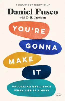 Vous allez y arriver : Débloquer la résilience quand la vie est un gâchis - You're Gonna Make It: Unlocking Resilience When Life Is a Mess