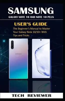 Guide de l'utilisateur du Samsung Galaxy Note 10 et Note 10 Plus : Le manuel du débutant pour maîtriser votre Galaxy Note 10/10+ avec des conseils et des astuces - Samsung Galaxy Note 10 and Note 10 Plus User's Guide: The Beginner's Manual to Master Your Galaxy Note 10/10+ with Tips and Tricks