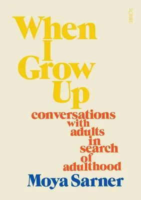 Quand je serai grand : Conversations avec des adultes à la recherche de l'âge adulte - When I Grow Up: Conversations with Adults in Search of Adulthood