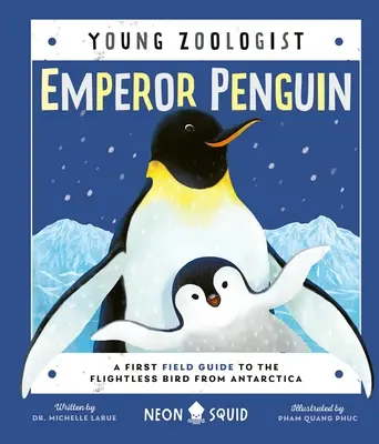 Manchot empereur (Jeune zoologiste) : Un premier guide de terrain sur l'oiseau incapable de voler de l'Antarctique - Emperor Penguin (Young Zoologist): A First Field Guide to the Flightless Bird from Antarctica