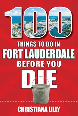 100 choses à faire à Fort Lauderdale avant de mourir - 100 Things to Do in Fort Lauderdale Before You Die