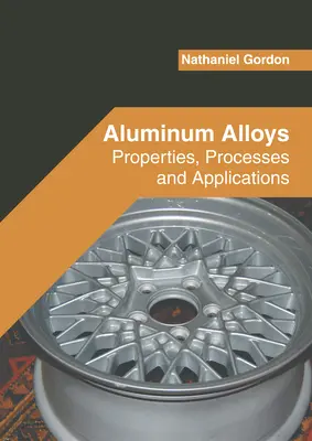 Alliages d'aluminium : Propriétés, procédés et applications - Aluminum Alloys: Properties, Processes and Applications