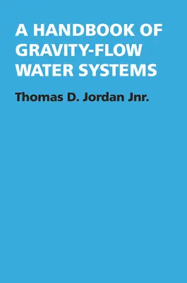 Manuel sur les systèmes d'écoulement d'eau par gravité - A Handbook of Gravity-Flow Water Systems