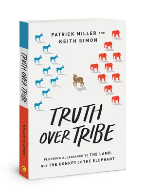 La vérité avant la tribu : Prêter allégeance à l'agneau, pas à l'âne ou à l'éléphant - Truth Over Tribe: Pledging Allegiance to the Lamb, Not the Donkey or the Elephant