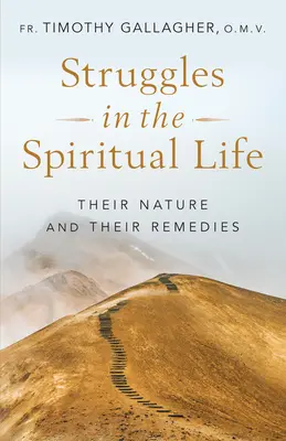 Les luttes dans la vie spirituelle : Leur nature et leurs remèdes - Struggles in the Spiritual Life: Their Nature and Their Remedies