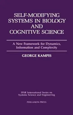 Systèmes auto-modifiants en biologie et en sciences cognitives : Un nouveau cadre pour la dynamique, l'information et la complexité Volume 6 - Self-Modifying Systems in Biology and Cognitive Science: A New Framework for Dynamics, Information and Complexity Volume 6