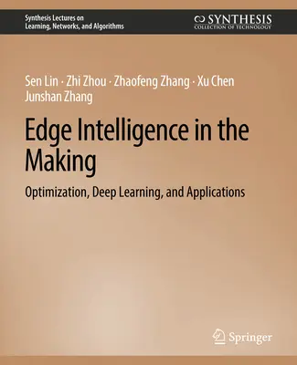 L'intelligence artificielle en devenir - Optimisation, apprentissage profond et applications - Edge Intelligence in the Making - Optimization, Deep Learning, and Applications