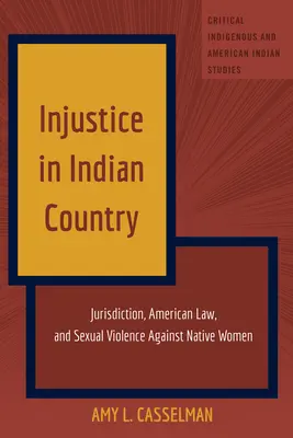 Injustice en pays indien : Juridiction, droit américain et violence sexuelle à l'encontre des femmes autochtones - Injustice in Indian Country: Jurisdiction, American Law, and Sexual Violence Against Native Women