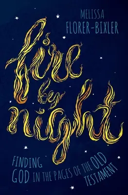 Le feu de la nuit : Trouver Dieu dans les pages de l'Ancien Testament - Fire by Night: Finding God in the Pages of the Old Testament