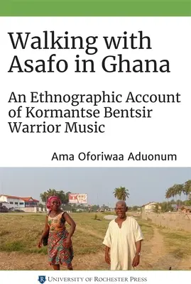 Marcher avec Asafo au Ghana : Un compte-rendu ethnographique de la musique guerrière Kormantse Bentsir - Walking with Asafo in Ghana: An Ethnographic Account of Kormantse Bentsir Warrior Music