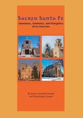 Santa Fe sacrée : géomancie, géométrie et énergétique de ses églises - Sacred Santa Fe: Geomancy, Geometry, and Energetics of its Churches