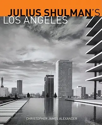 Le Los Angeles de Julius Shulman - Julius Shulman's Los Angeles