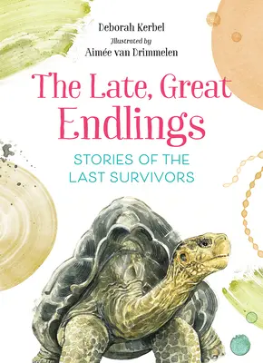 Les grands et tardifs Endlings : Histoires des derniers survivants - The Late, Great Endlings: Stories of the Last Survivors