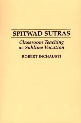 Spitwad Sutras : L'enseignement en classe, une vocation sublime - Spitwad Sutras: Classroom Teaching as Sublime Vocation
