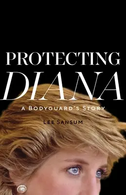 Protéger Diana : L'histoire d'un garde du corps - Protecting Diana: A Bodyguard's Story