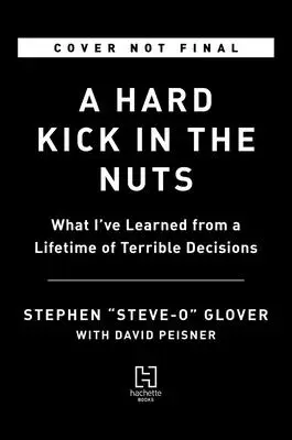 Un coup de pied dans la fourmilière : Ce que j'ai appris d'une vie de terribles décisions - A Hard Kick in the Nuts: What I've Learned from a Lifetime of Terrible Decisions