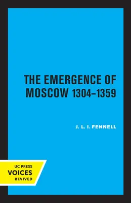 L'émergence de Moscou, 1304-1359 - The Emergence of Moscow, 1304-1359