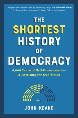 La plus courte histoire de la démocratie : 4 000 ans d'autonomie - un récit pour notre époque - The Shortest History of Democracy: 4,000 Years of Self-Government--A Retelling for Our Times