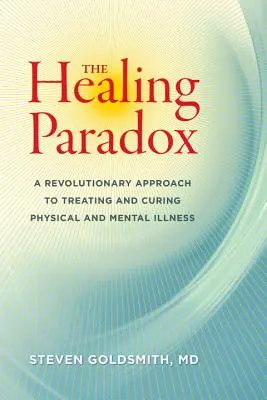 Le paradoxe de la guérison : une approche révolutionnaire du traitement et de la guérison des maladies physiques et mentales - The Healing Paradox: A Revolutionary Approach to Treating and Curing Physical and Mental Illness