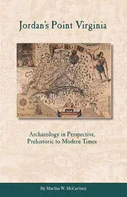 Jordan's Point, Virginie : L'archéologie en perspective, de la préhistoire à l'époque moderne - Jordan's Point, Virginia: Archaeology in Perspective, Prehistoric to Modern Times