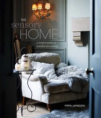 La maison sensorielle : Un guide inspirant pour une décoration respectueuse de l'environnement - The Sensory Home: An Inspiring Guide to Mindful Decorating