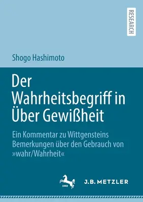 Der Wahrheitsbegriff in ber Gewiheit : Ein Kommentar zu Wittgensteins Bemerkungen ber den Gebrauch von wahr/Wahrheit (Un commentaire sur les remarques de Wittgensteins concernant l'utilisation de l'expression wahr/Wahrheit) - Der Wahrheitsbegriff in ber Gewiheit: Ein Kommentar zu Wittgensteins Bemerkungen ber den Gebrauch von wahr/Wahrheit