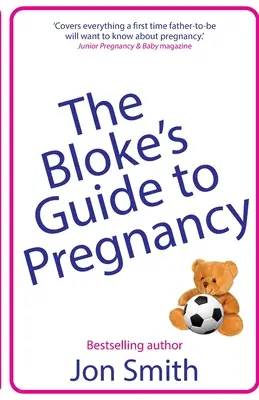 Le guide de la grossesse pour les hommes : Le guide de survie ultime pour les futurs papas - The Bloke's Guide to Pregnancy: The ultimate survival guide for dads-to-be