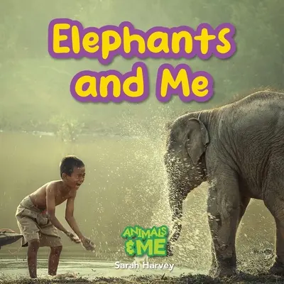 Les éléphants et moi : Les animaux et moi - Elephants and Me: Animals and Me